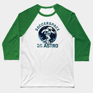 Soccer Space - Play with Astro Baseball T-Shirt